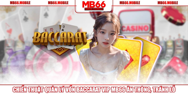 Chiến Thuật Quản Lý Vốn Baccarat VIP MB66 Ăn Thông, Tránh Lỗ