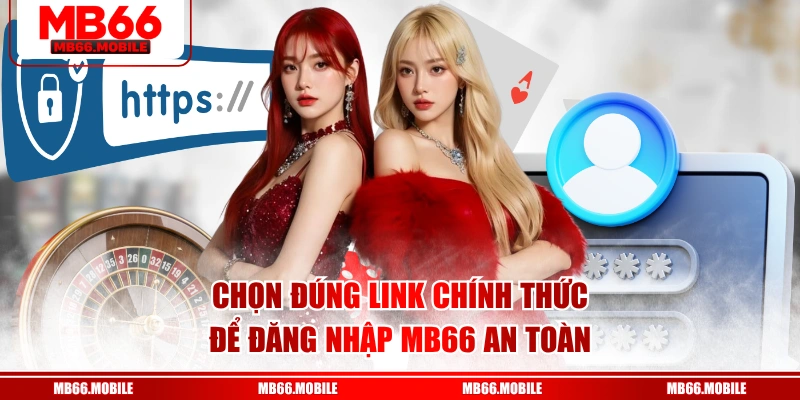 Chọn đúng link chính thức để đăng nhập MB66 an toàn