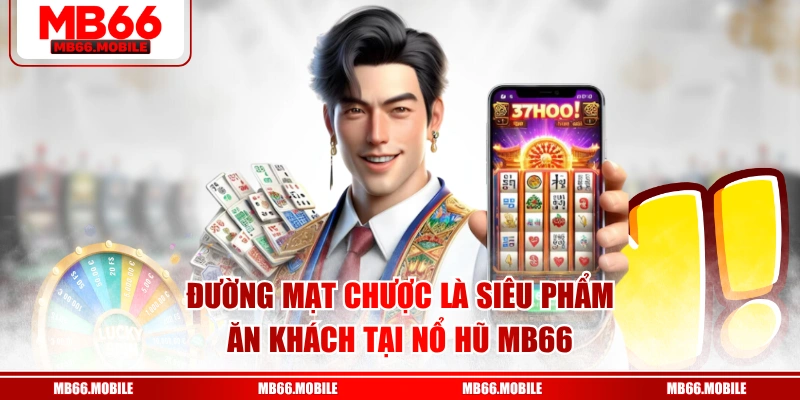 Đường mạt chược là siêu phẩm ăn khách tại nổ hũ MB66