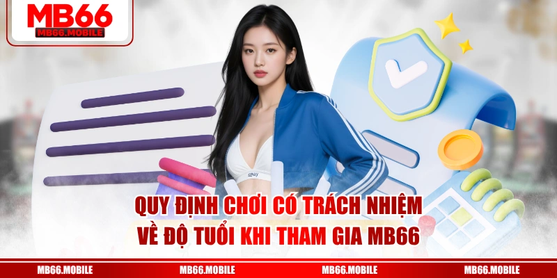 Quy định chơi có trách nhiệm về độ tuổi khi tham gia MB66