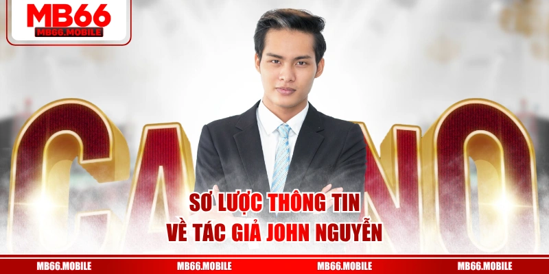 Sơ lược thông tin về tác giả John Nguyễn 